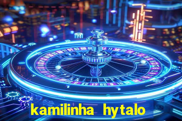 kamilinha hytalo santos idade